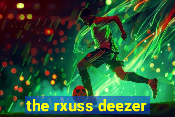 the rxuss deezer